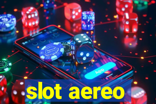 slot aereo