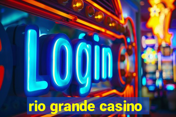 rio grande casino