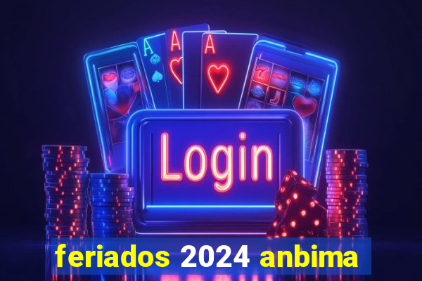 feriados 2024 anbima