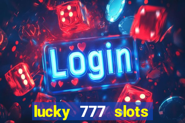 lucky 777 slots real money