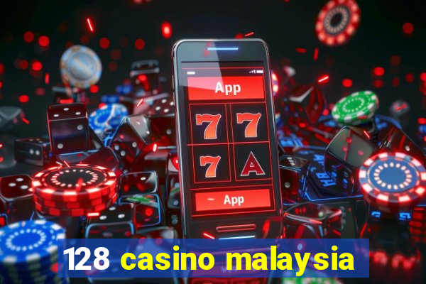 128 casino malaysia