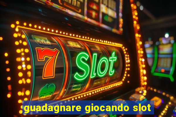 guadagnare giocando slot