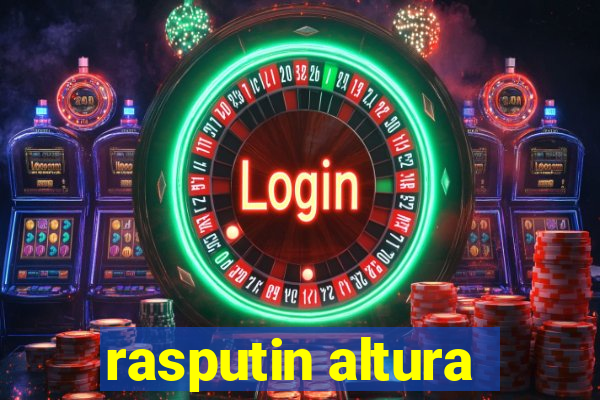 rasputin altura