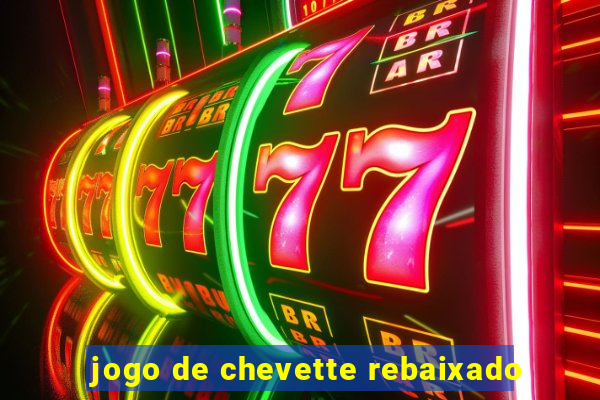 jogo de chevette rebaixado