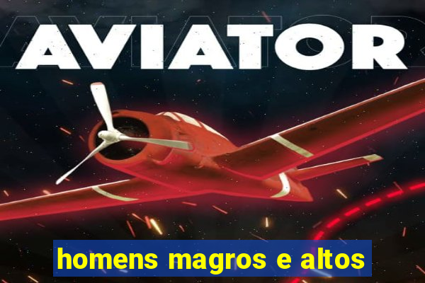 homens magros e altos