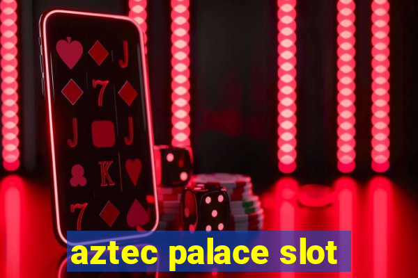 aztec palace slot