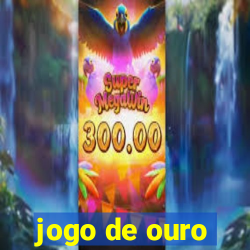 jogo de ouro