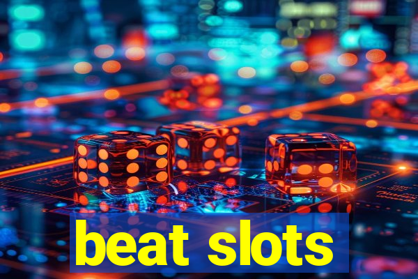 beat slots