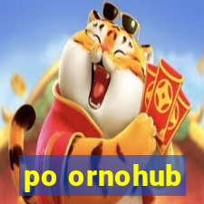 po ornohub