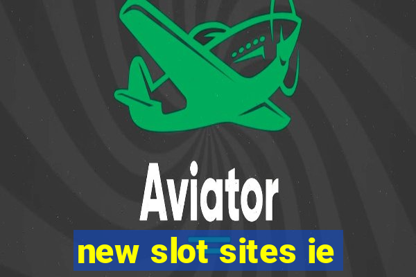 new slot sites ie