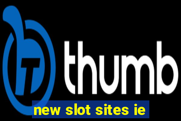 new slot sites ie