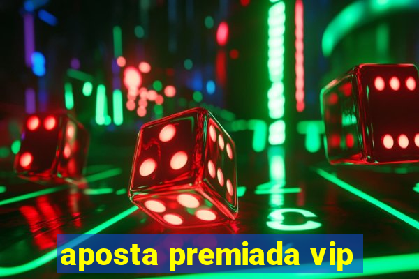 aposta premiada vip