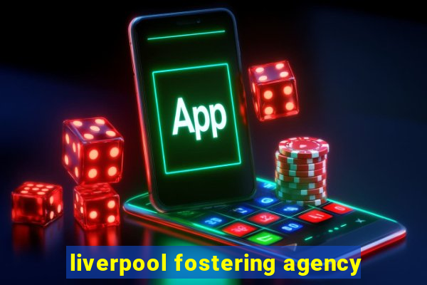 liverpool fostering agency