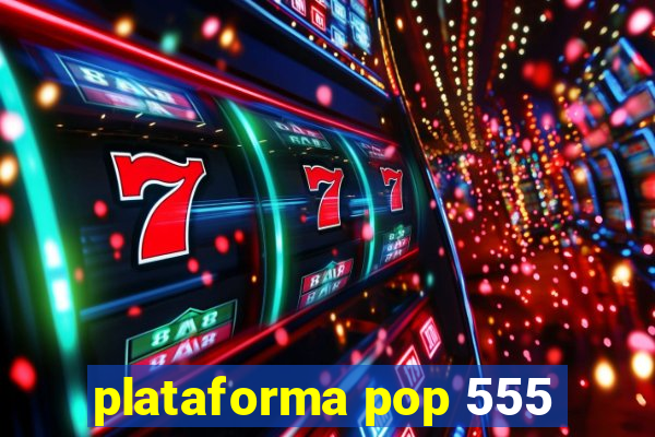 plataforma pop 555