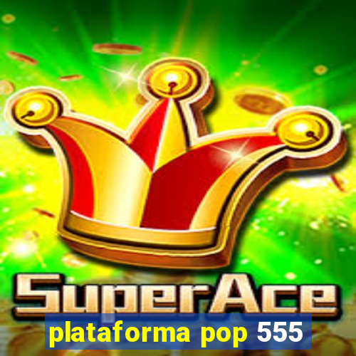 plataforma pop 555