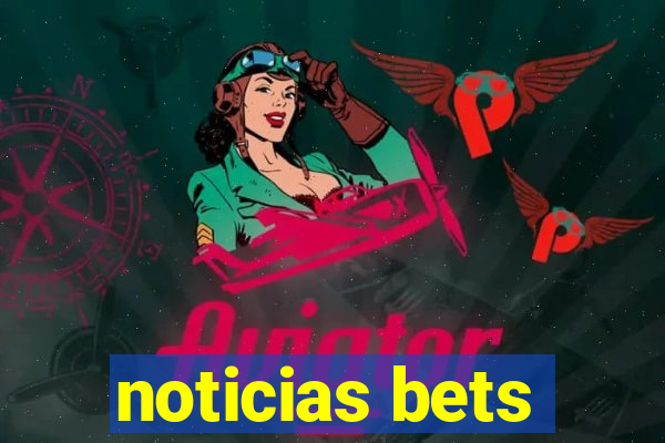 noticias bets