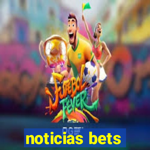 noticias bets