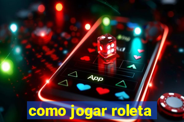 como jogar roleta