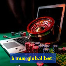 b么nus global bet