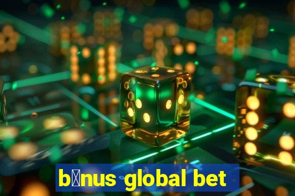 b么nus global bet