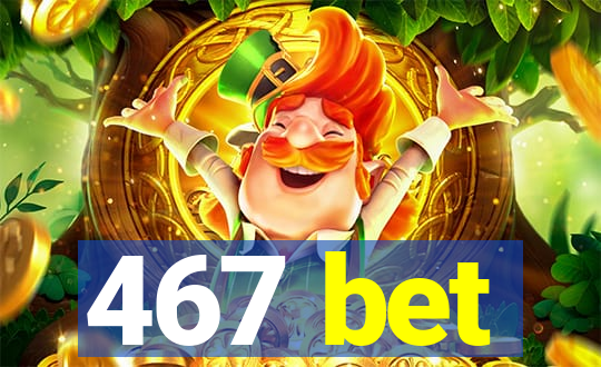 467 bet