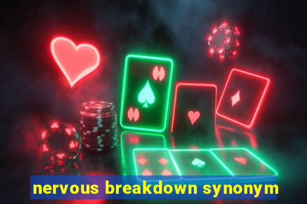 nervous breakdown synonym