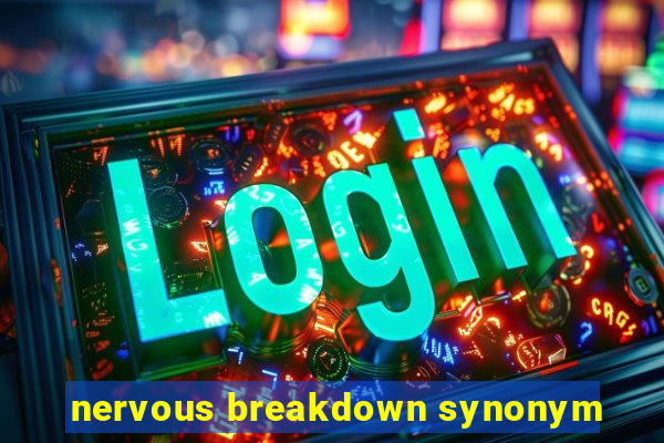 nervous breakdown synonym