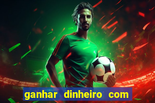 ganhar dinheiro com app de jogos