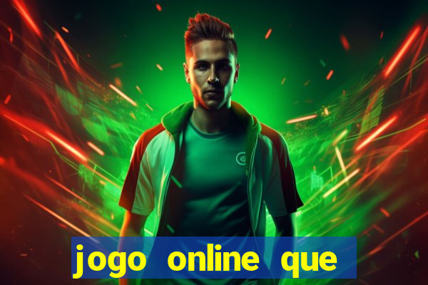 jogo online que ganha dinheiro