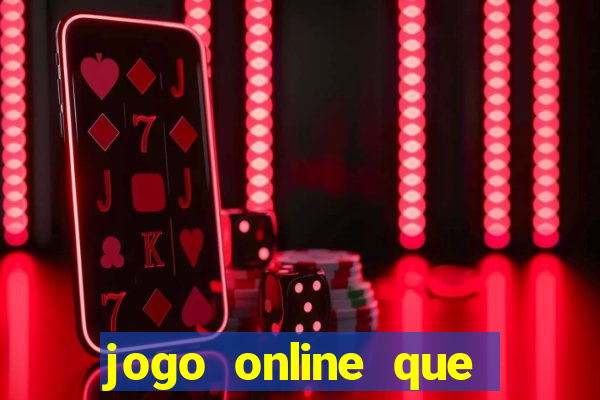 jogo online que ganha dinheiro