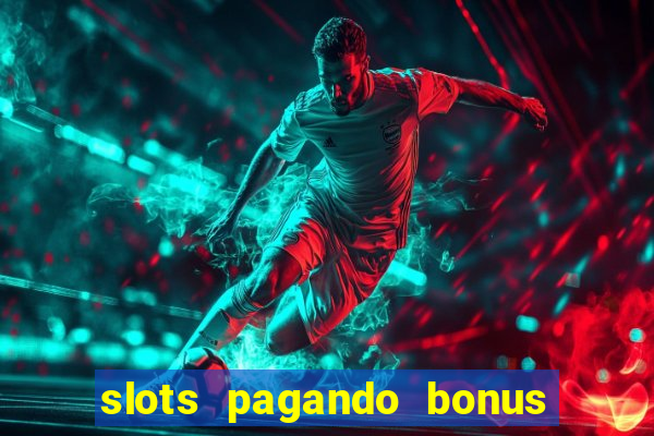 slots pagando bonus no cadastro