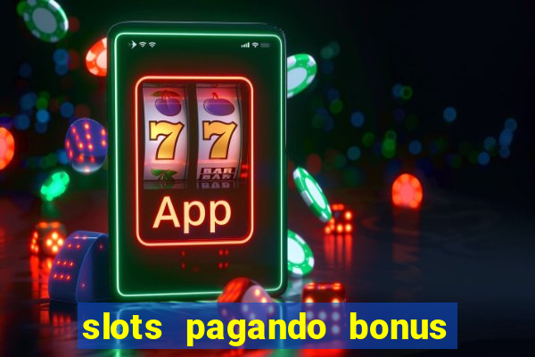 slots pagando bonus no cadastro