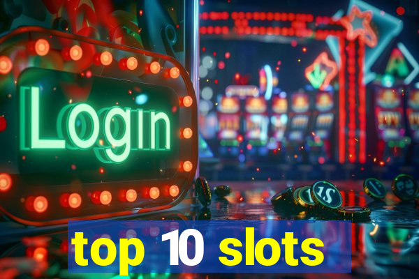 top 10 slots