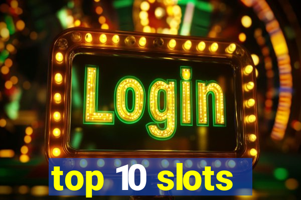 top 10 slots