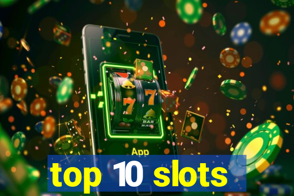 top 10 slots