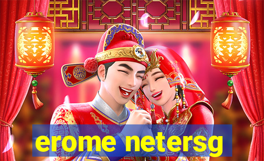 erome netersg