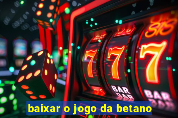 baixar o jogo da betano