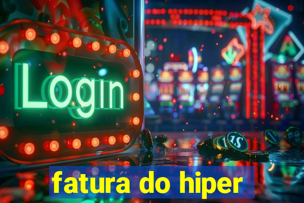 fatura do hiper