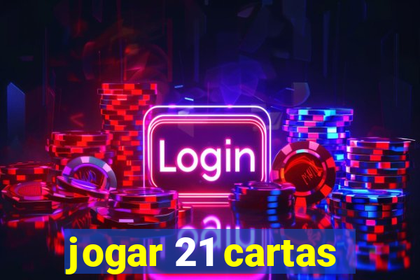 jogar 21 cartas