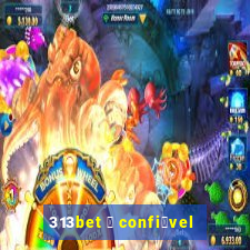 313bet 茅 confi谩vel