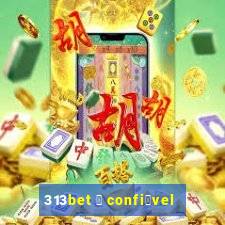 313bet 茅 confi谩vel