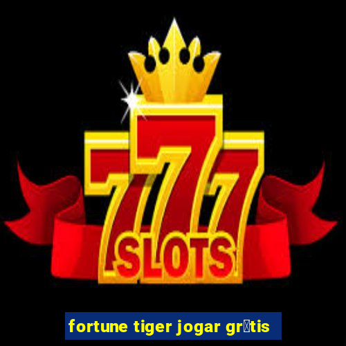 fortune tiger jogar gr谩tis