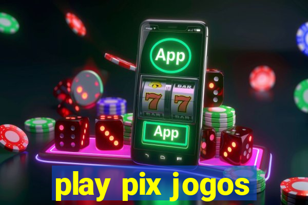 play pix jogos