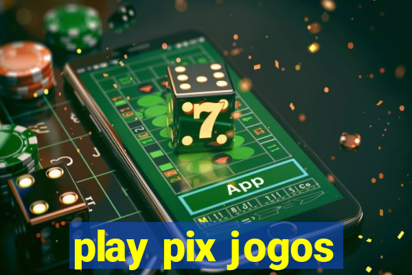 play pix jogos