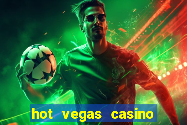 hot vegas casino slot machines