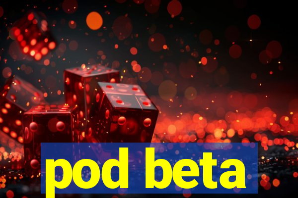 pod beta