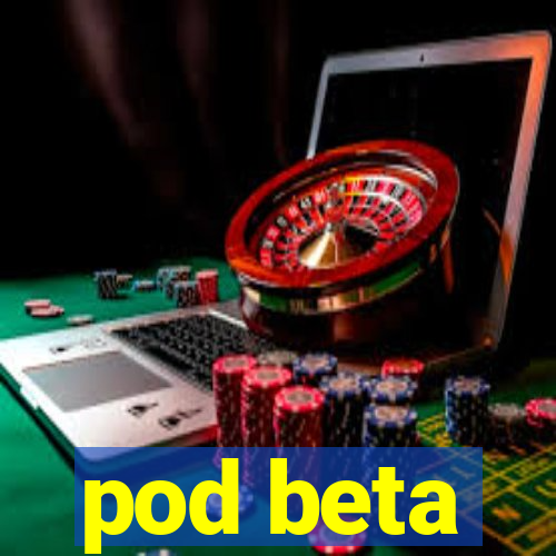 pod beta