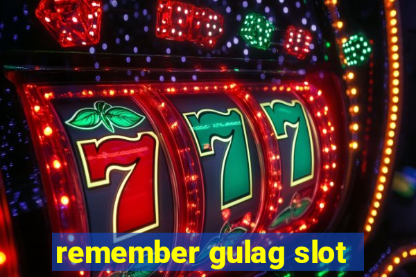 remember gulag slot