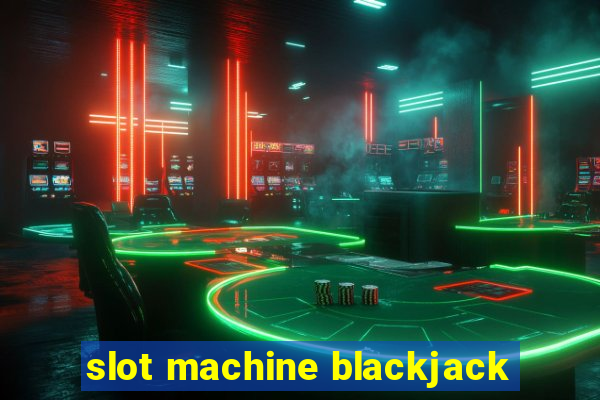 slot machine blackjack