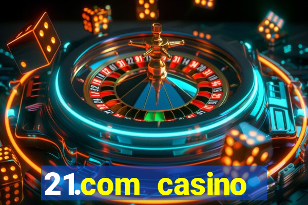 21.com casino online casino free no deposit bonus